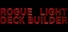 ROGUE LIGHT DECK BUILDER
