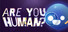 Are You Human?