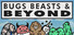 Bugs, Beasts, & Beyond
