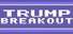 TRUMP BREAKOUT
