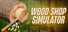 Wood Shop Simulator