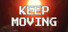 KEEP MOVING
