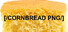 [/CORNBREAD PNG/]