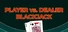 Player vs. Dealer Blackjack