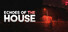 Echoes Of The House