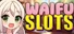 Waifu Slots