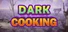 Dark Cooking