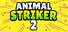 Animal Striker 2