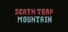 Death Trap Mountain