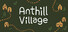 Anthill Village