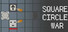Square Circle War