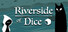 Riverside of Dice