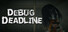 DEBUG DEADLINE
