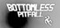 Bottomless Pitfall