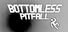 Bottomless Pitfall