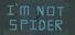 I`m not spider