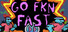 GO FKN FAST