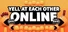Yell At Each Other Online