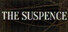 THE SUSPENSE