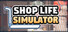 Shop Life Simulator
