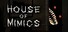 House of Mimics