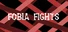 Fobia Fights