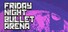 Friday Night Bullet Arena
