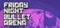 Friday Night Bullet Arena