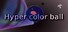 Hyper color ball