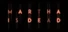 Martha Is Dead