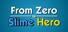 From Zero to Slime Hero