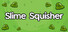 Slime Squisher