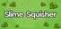 Slime Squisher