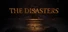 The Disasters​