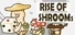 Rise of Shrooms