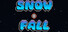Snow • Fall