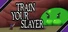 Train your slayer