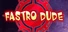 Fastro Dude