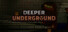 Deeper Underground