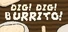 Dig Dig Burrito!