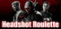 Headshot Roulette