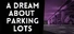 A Dream About Parking Lots