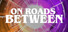 On Roads Between