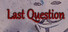 Last Question