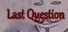 Last Question