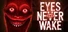 Eyes Never Wake