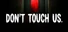 Don't Touch Us