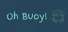 Oh Buoy!