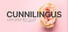 CUNNILINGUS: use your tongue!