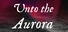 Unto the Aurora